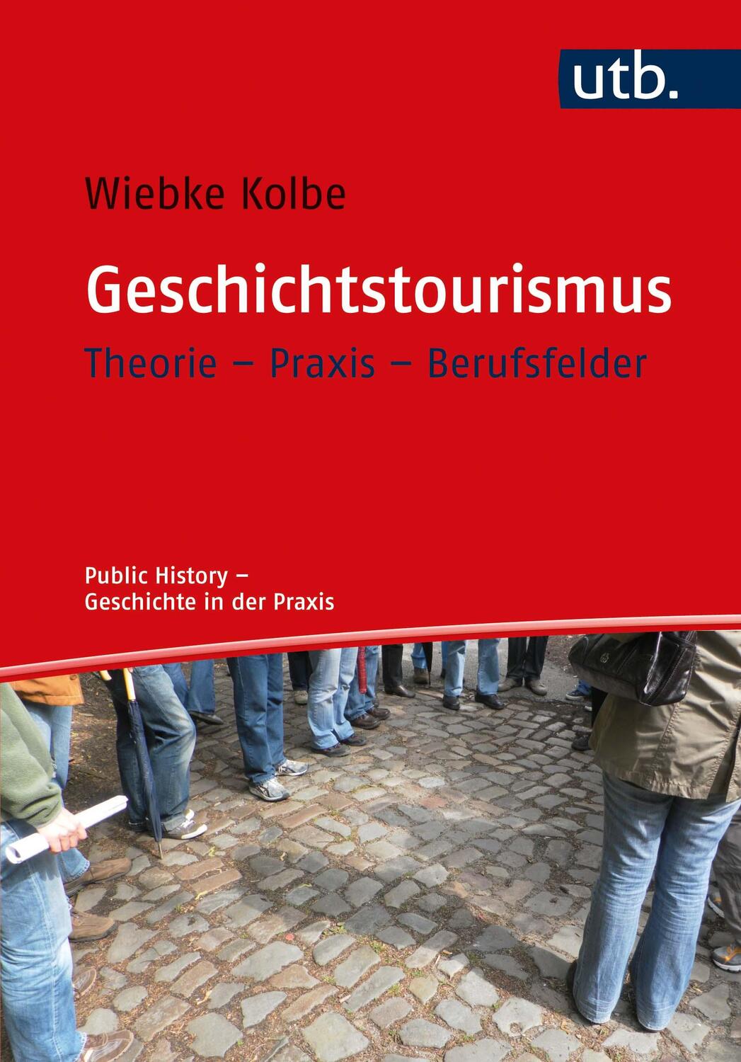 Cover: 9783825256456 | Geschichtstourismus | Theorie - Praxis - Berufsfelder | Wiebke Kolbe