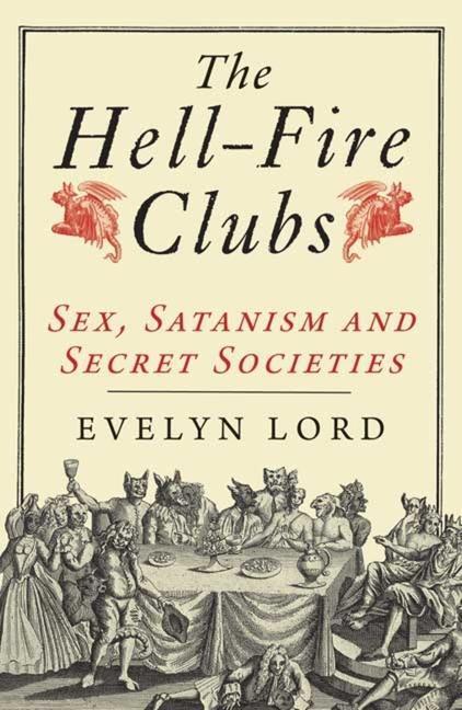 Cover: 9780300164022 | The Hellfire Clubs | Sex, Satanism and Secret Societies | Evelyn Lord