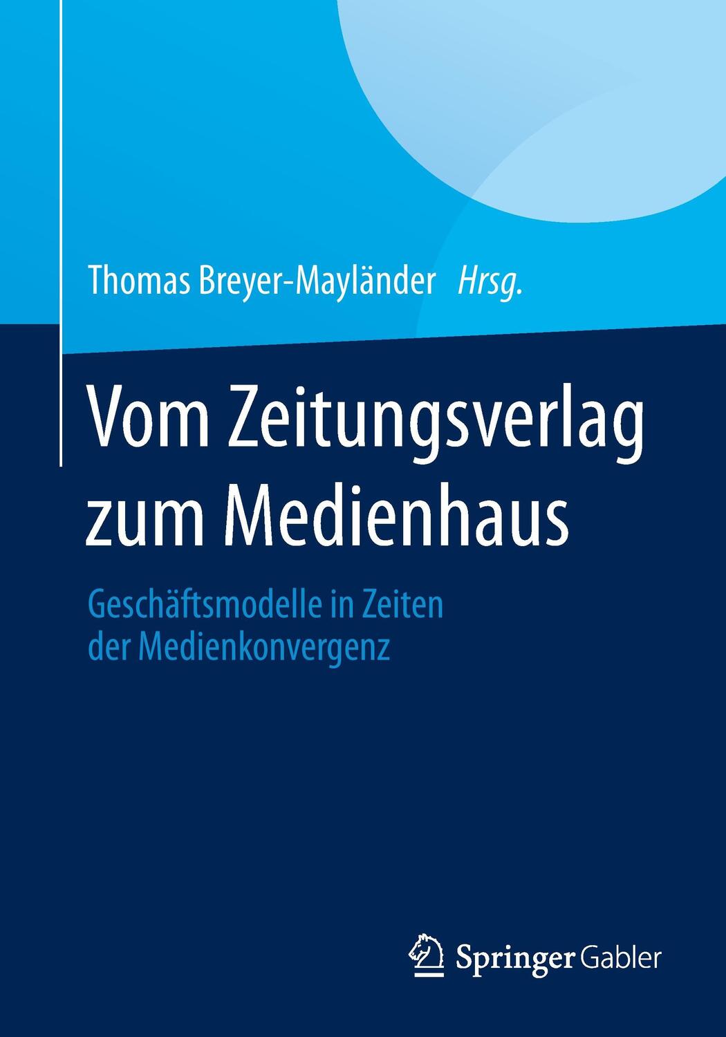 Cover: 9783658040994 | Vom Zeitungsverlag zum Medienhaus | Thomas Breyer-Mayländer | Buch