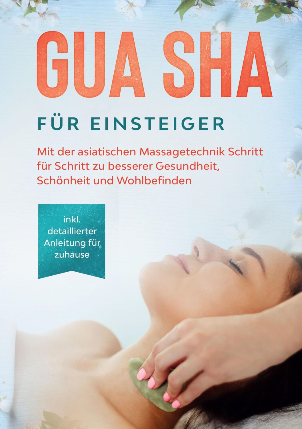 Cover: 9783753423333 | Gua Sha für Einsteiger: Mit der asiatischen Massagetechnik Schritt...