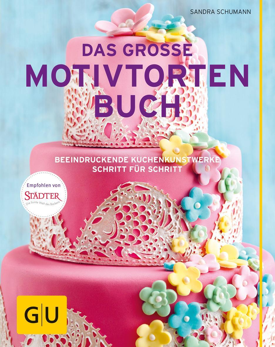 Cover: 9783833855603 | Das große Motivtortenbuch | Sandra Schumann | Buch | GU Themenkochbuch