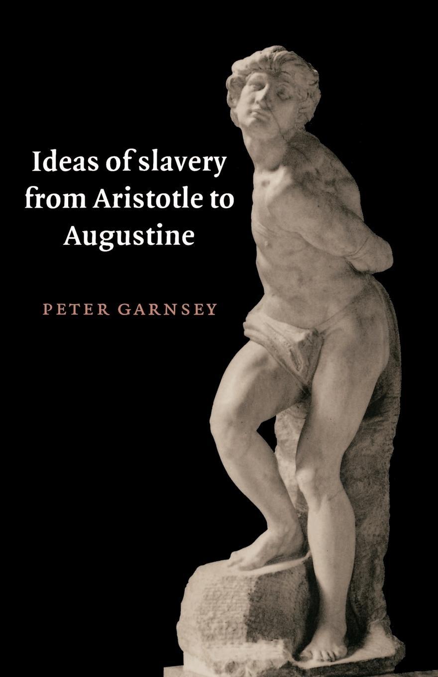 Cover: 9780521574334 | Ideas of Slavery from Aristotle to Augustine | Peter Garnsey | Buch