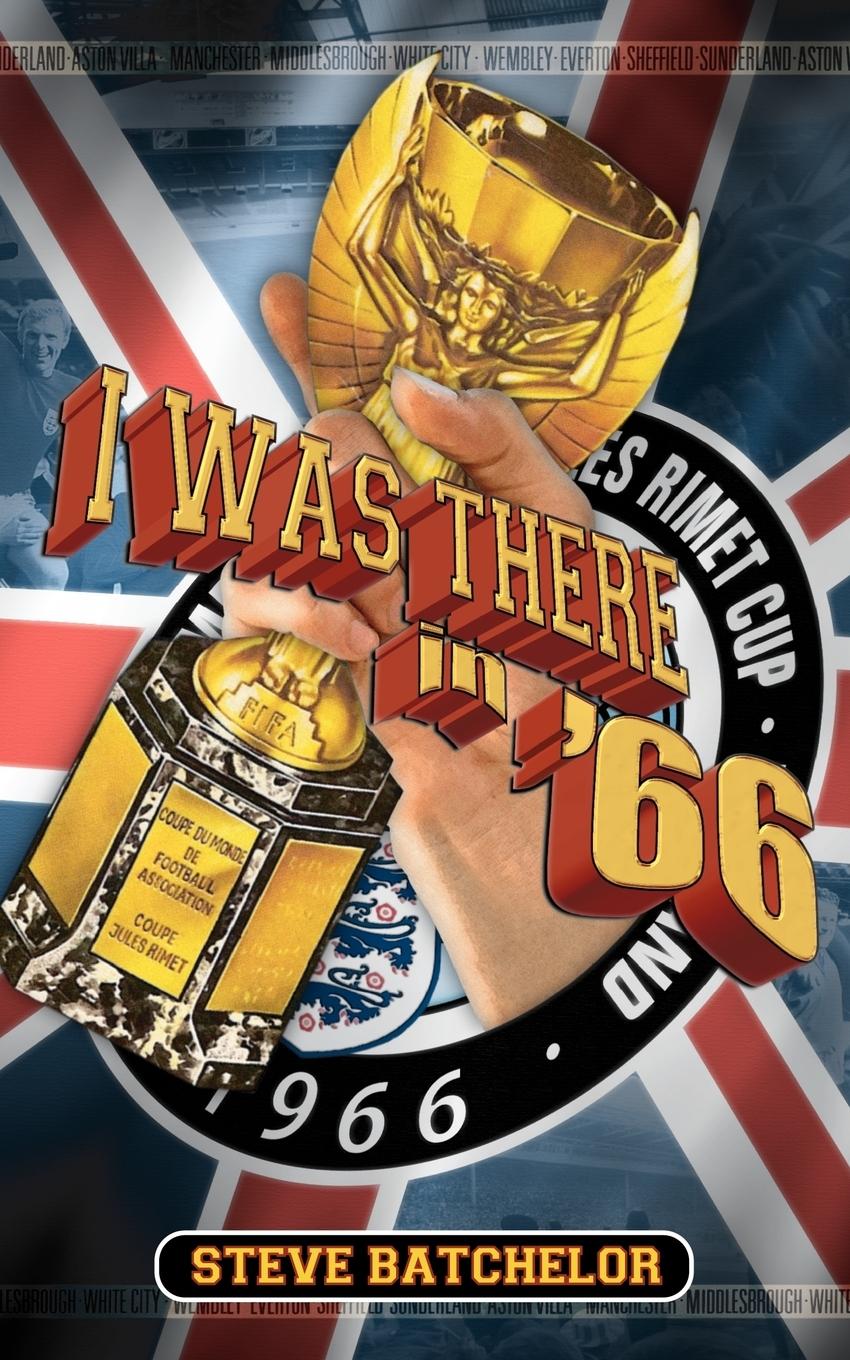 Cover: 9781844016686 | I Was There in '66 | Steve Batchelor | Taschenbuch | Englisch | 2006