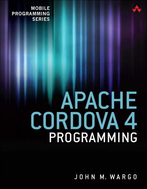 Cover: 9780134048192 | Apache Cordova 4 Programming | John Wargo | Mobile Programming | 2015