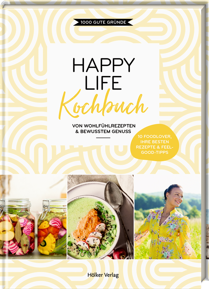 Cover: 9783881172745 | Happy Life Kochbuch | Von Wohlfühlrezepten &amp; bewusstem Genuss | GRÜNDE