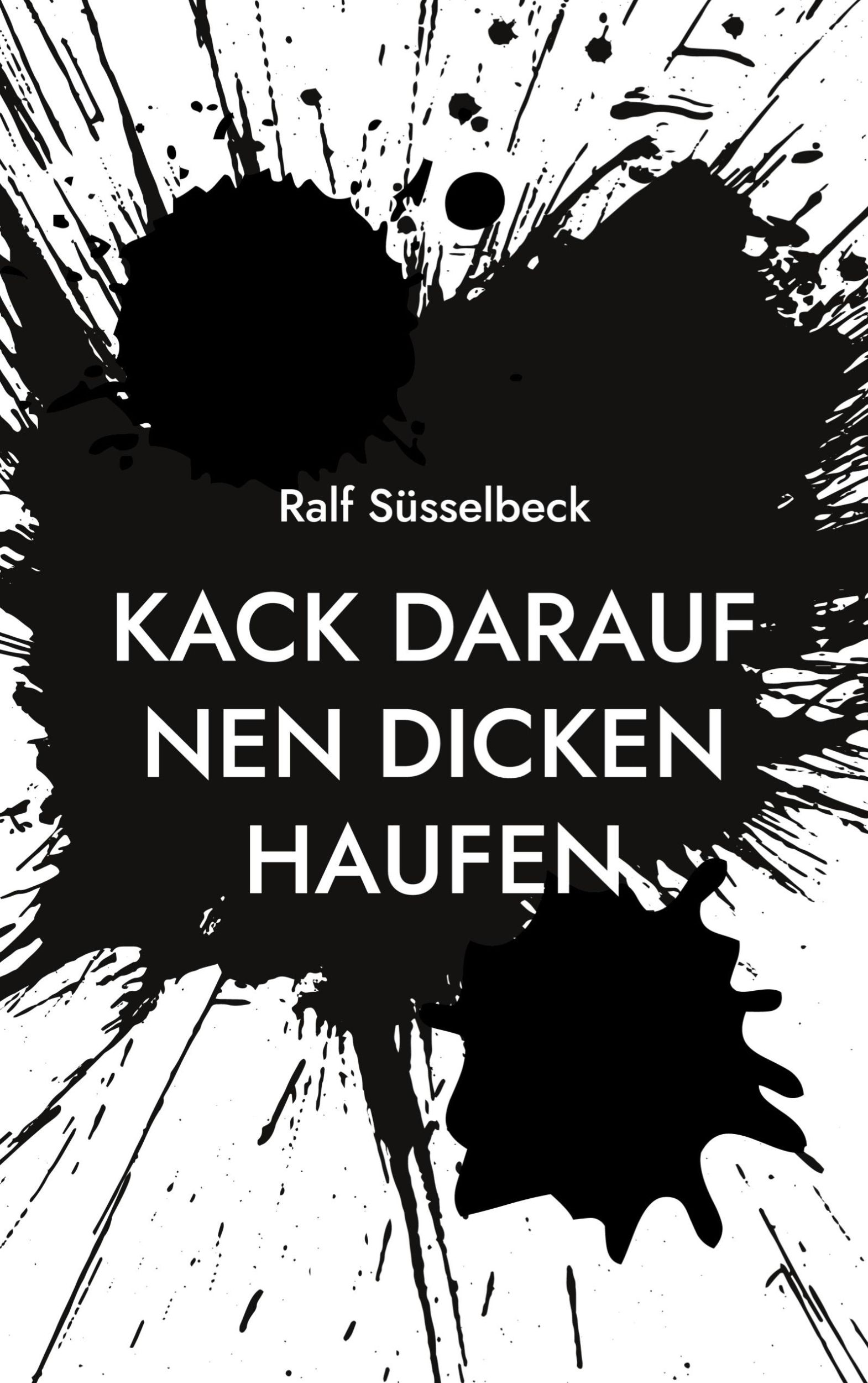 Cover: 9783769350197 | Kack darauf nen dicken Haufen | Ralf Süsselbeck | Taschenbuch | 336 S.