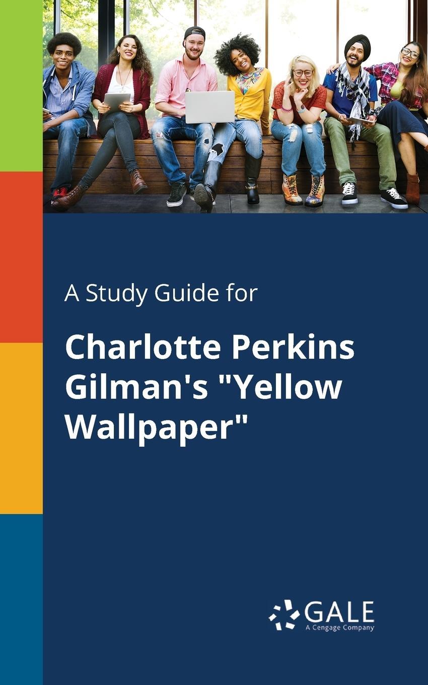 Cover: 9781375396691 | A Study Guide for Charlotte Perkins Gilman's "Yellow Wallpaper" | Gale