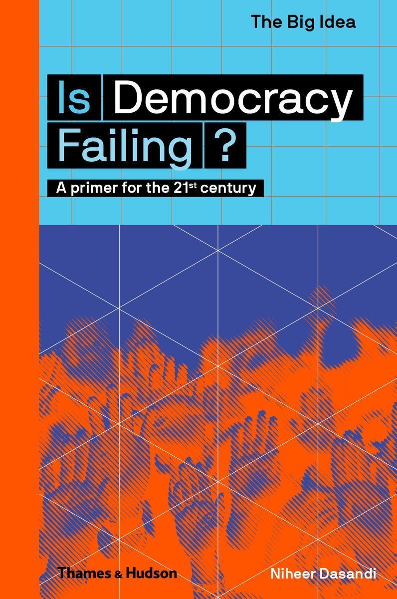 Cover: 9780500293652 | Is Democracy Failing? | A primer for the 21st century | Niheer Dasandi