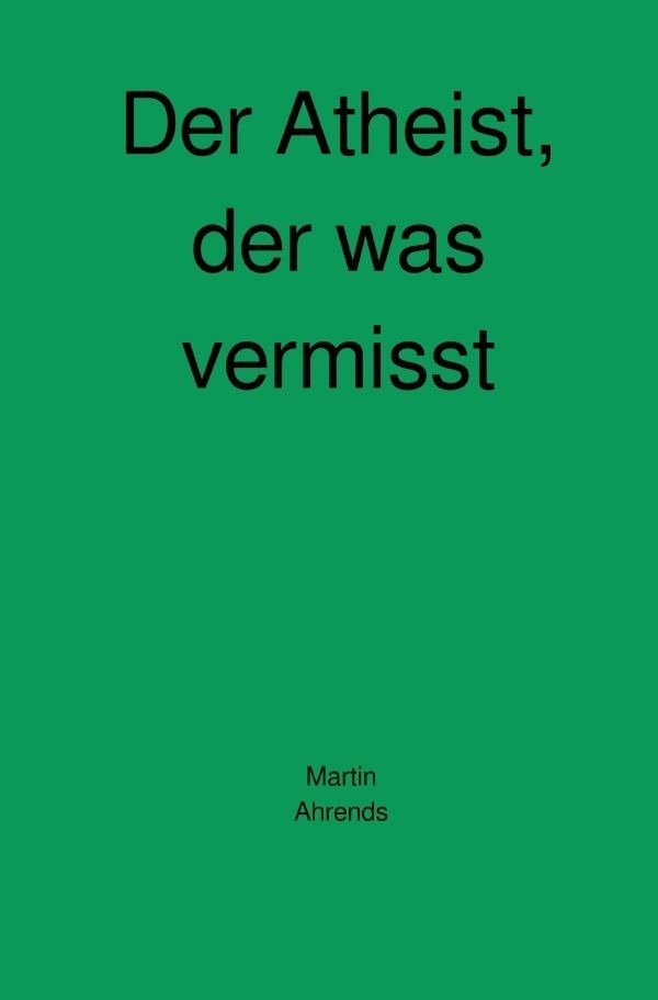 Cover: 9783746788340 | Der Atheist, der was vermisst | Martin Ahrends | Taschenbuch | epubli