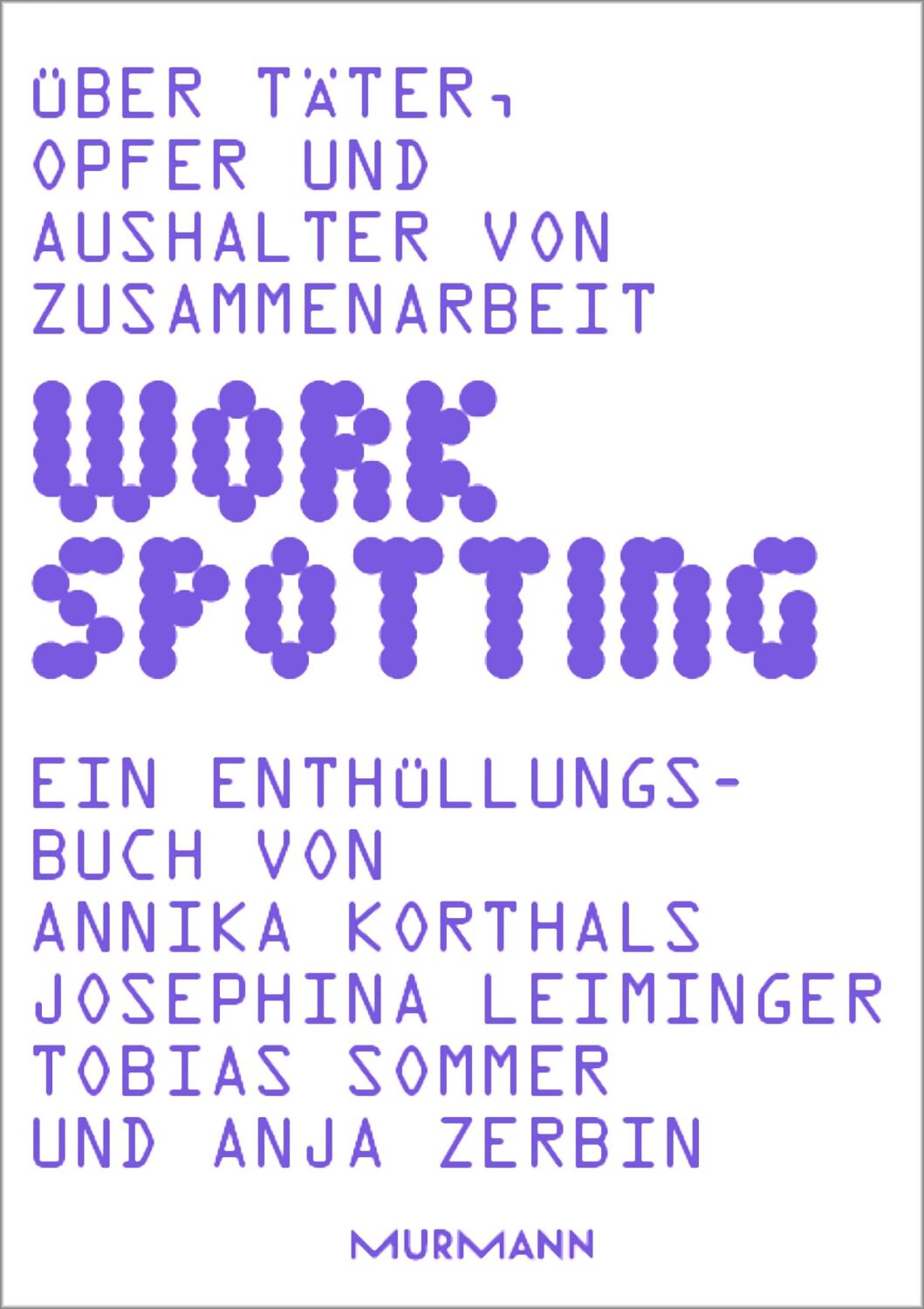 Cover: 9783867747585 | WORKSPOTTING | Über Täter, Opfer und Aushalter von Zusammenarbeit