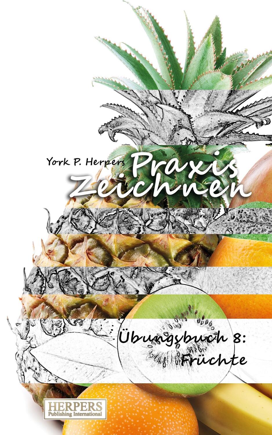 Cover: 9783946268031 | Praxis Zeichnen - Übungsbuch 8: Früchte | York P. Herpers | Buch