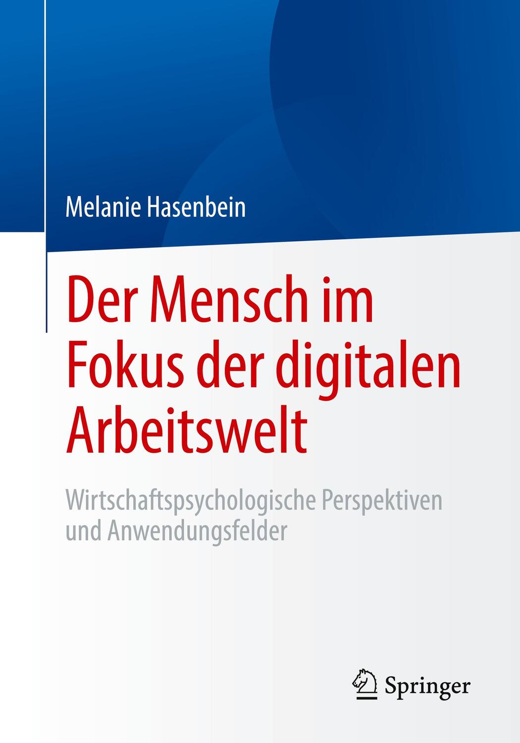 Cover: 9783662616604 | Der Mensch im Fokus der digitalen Arbeitswelt | Melanie Hasenbein