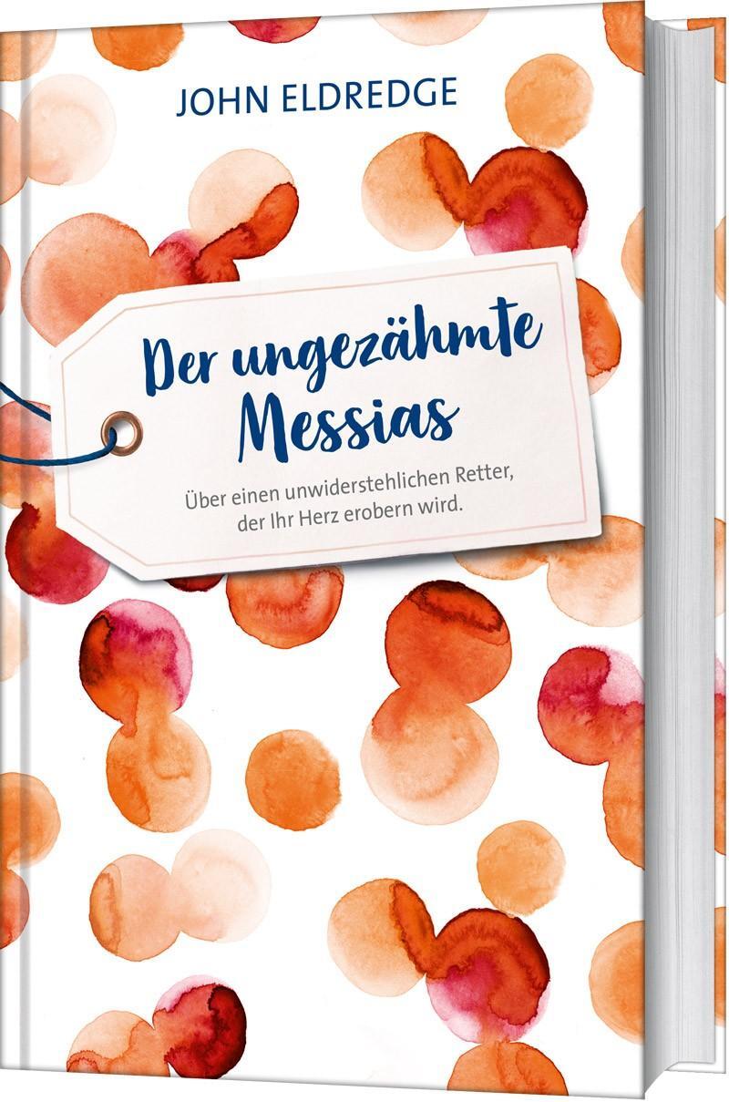 Cover: 9783957345639 | Der ungezähmte Messias | John Eldredge | Buch | 304 S. | Deutsch
