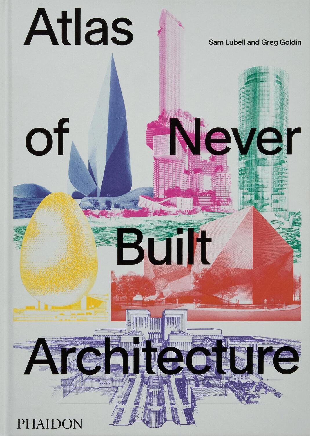 Cover: 9781838666538 | Atlas of Never Built Architecture | Sam Lubell (u. a.) | Buch | 368 S.