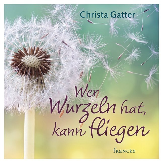 Cover: 9783963620188 | Wer Wurzeln hat, kann fliegen | Christa Gatter | Buch | Deutsch | 2018