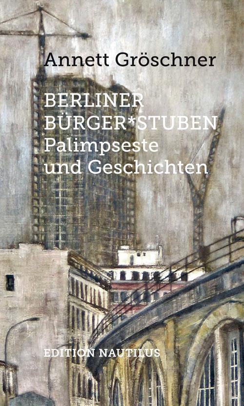 Cover: 9783960542223 | Berliner Bürger*stuben | Palimpseste und Geschichten | Gröschner