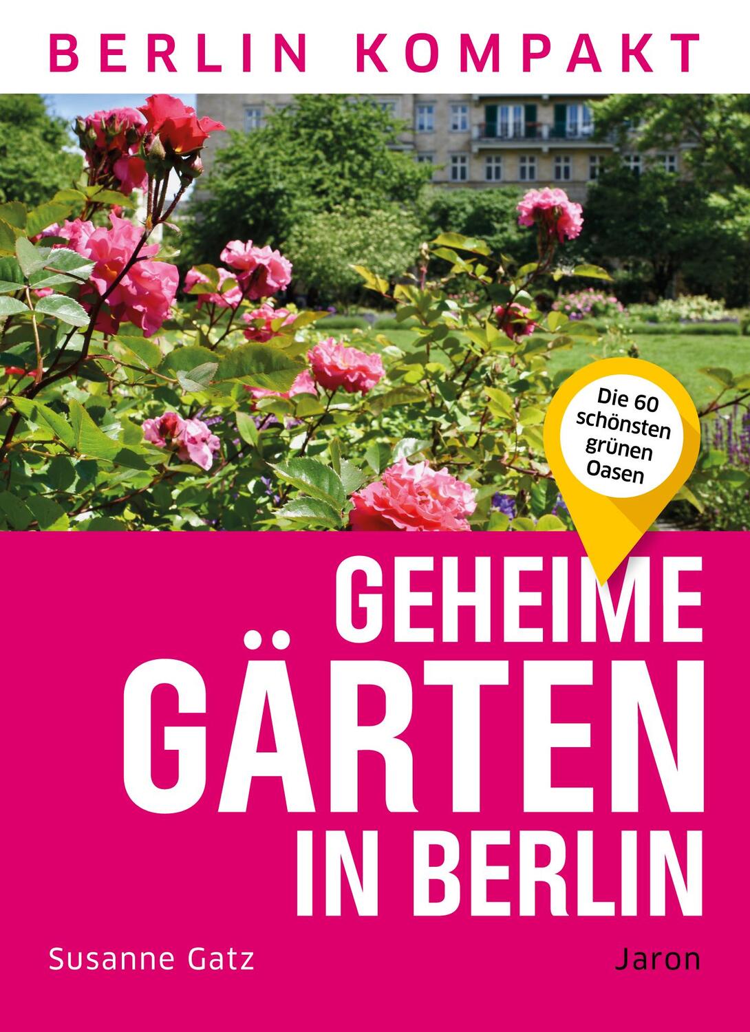 Cover: 9783897734432 | Geheime Gärten in Berlin | Die 60 schönsten grünen Oasen | Gatz | Buch
