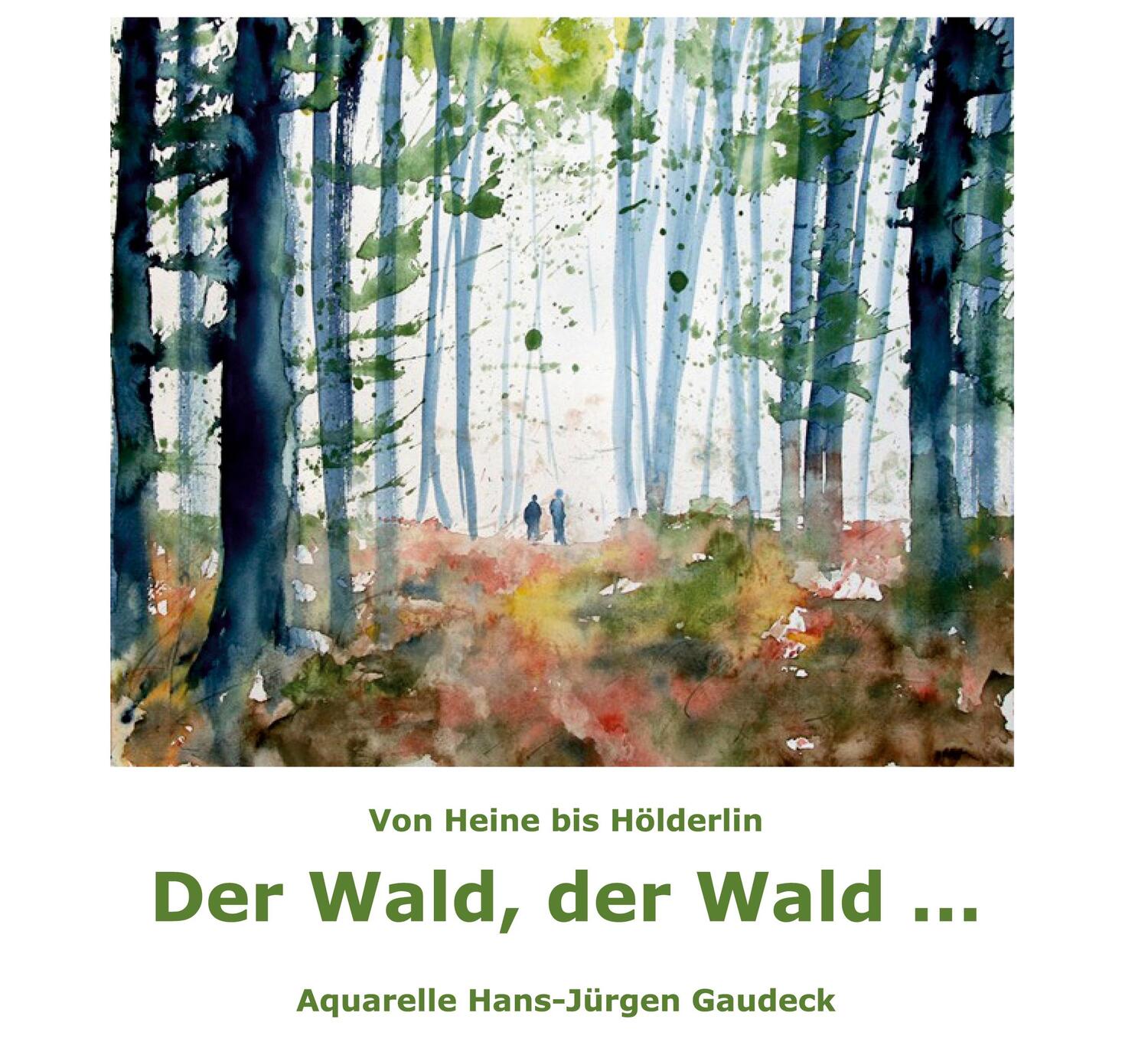 Cover: 9783883724034 | Der Wald, der Wald ... | Von Heine bis Hölderlin | Hans-Jürgen Gaudeck