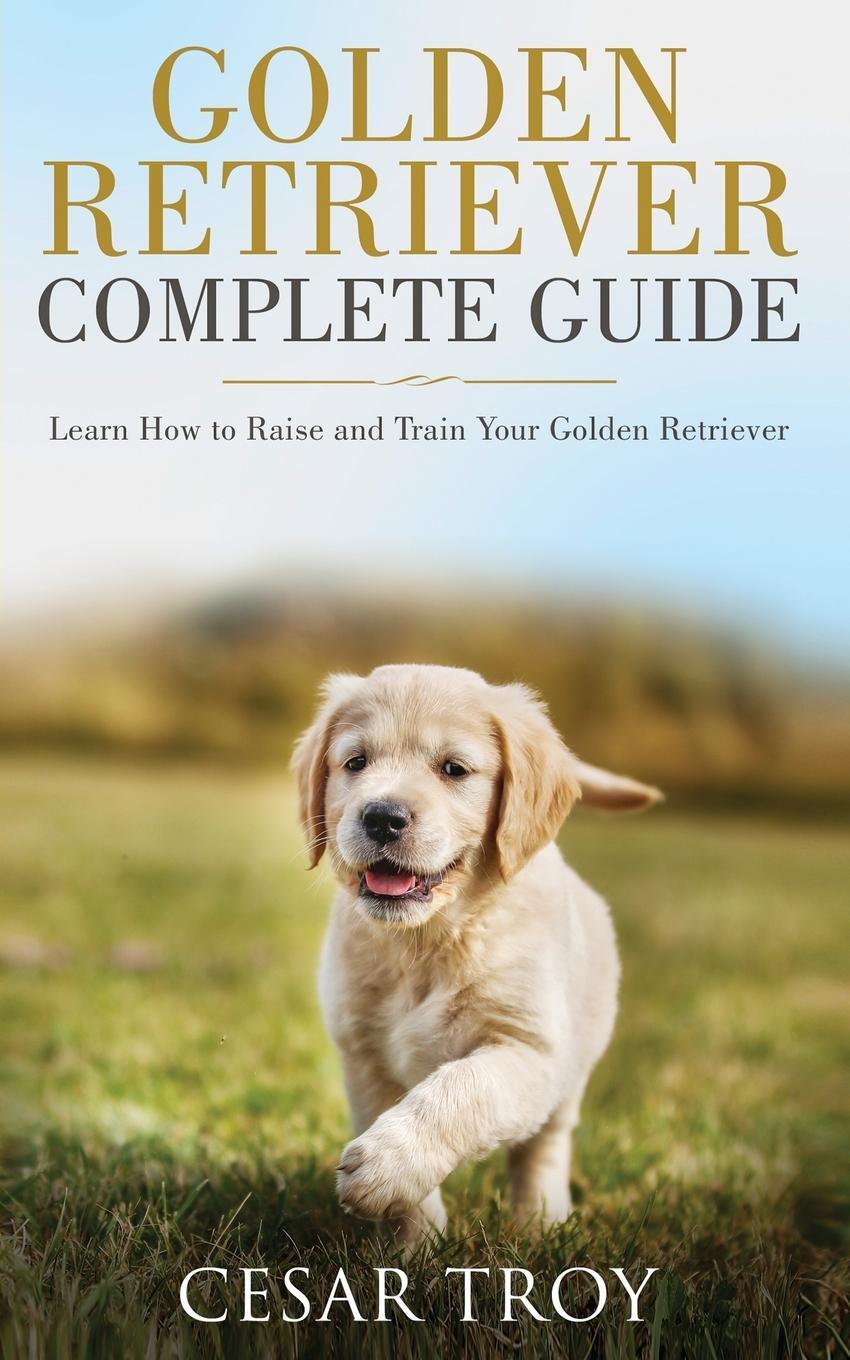 Cover: 9783951979458 | Golden Retriever Complete Guide | Cesar Troy | Taschenbuch | Paperback