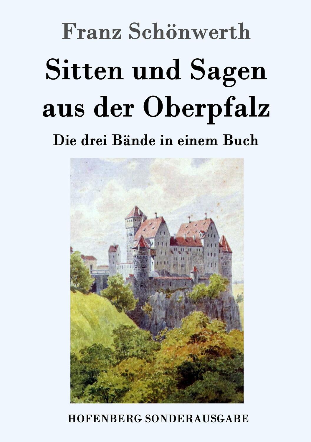 Cover: 9783743704015 | Sitten und Sagen aus der Oberpfalz | Die drei Bände in einem Buch