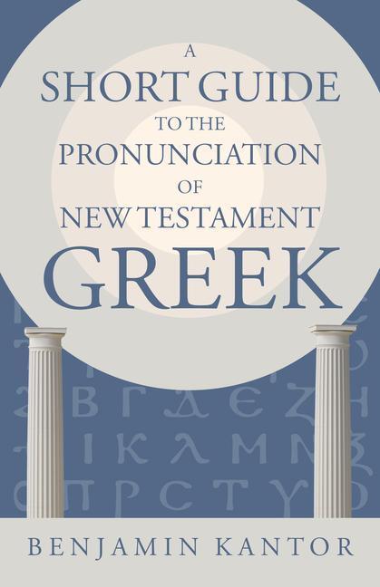 Cover: 9780802878328 | A Short Guide to the Pronunciation of New Testament Greek | Kantor