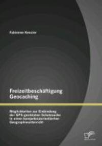 Cover: 9783842888210 | Freizeitbeschäftigung Geocaching: Möglichkeiten zur Einbindung der...
