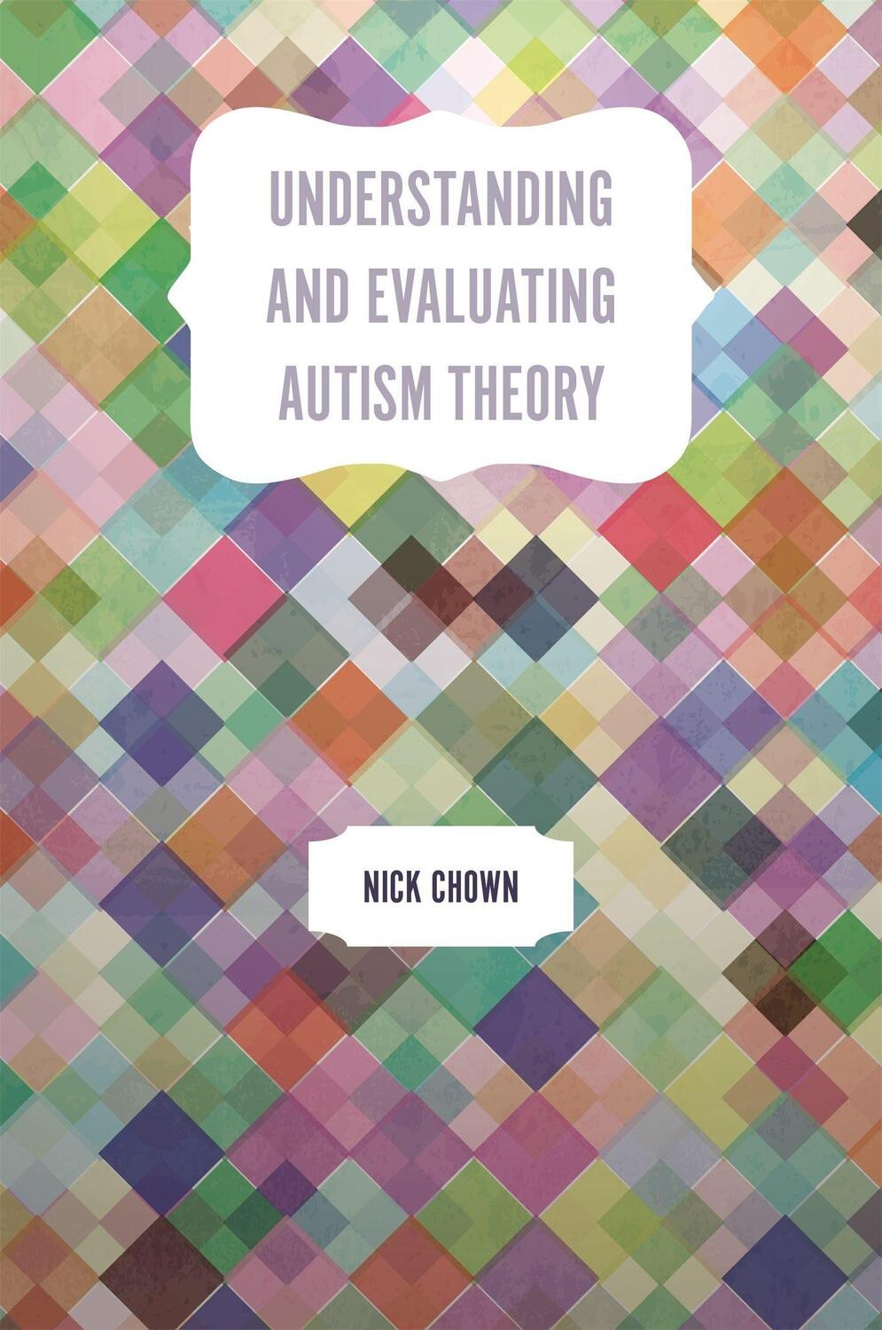 Cover: 9781785920509 | Understanding and Evaluating Autism Theory | Nick Chown | Taschenbuch