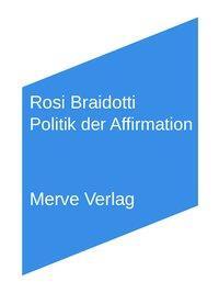 Cover: 9783962730017 | Politik der Affirmation | Rosi Braidotti | Taschenbuch | IMD | Deutsch