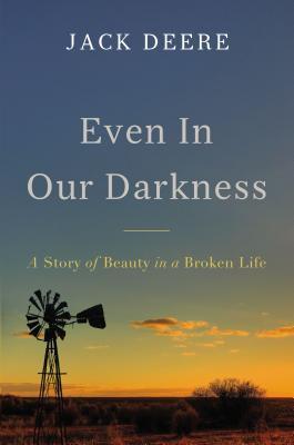 Cover: 9780310538172 | Even in Our Darkness: A Story of Beauty in a Broken Life | Deere