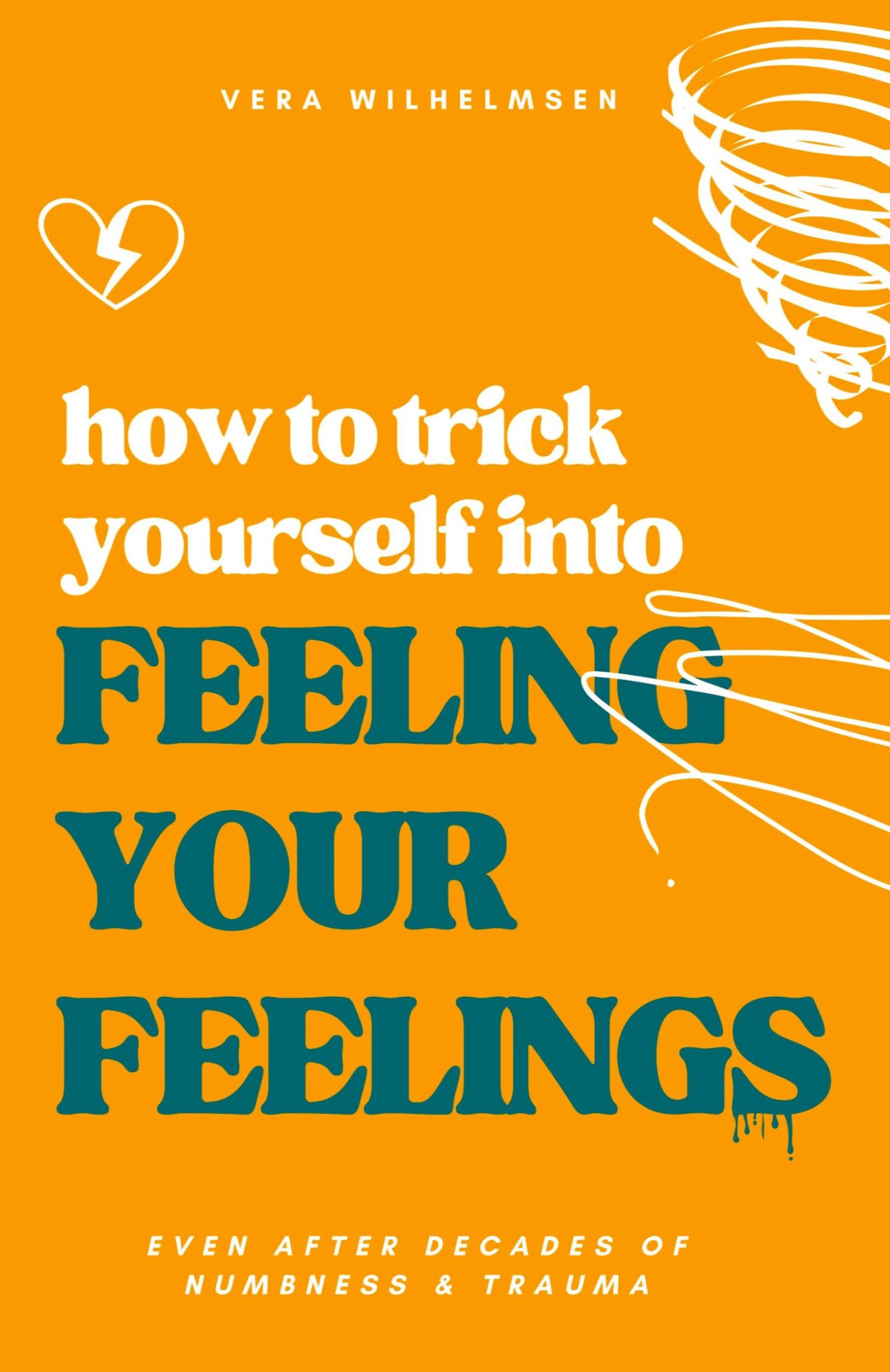 Cover: 9788230353882 | How to Trick Yourself Into Feeling Your Feelings | Vera Wilhelmsen