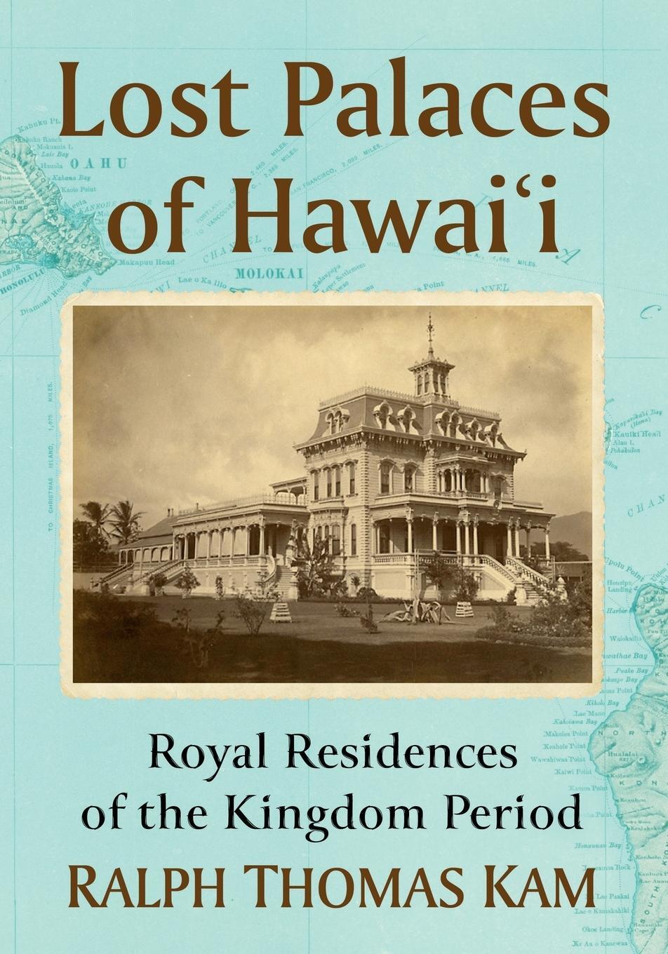 Cover: 9781476688114 | Lost Palaces of Hawai'i | Royal Residences of the Kingdom Period | Kam