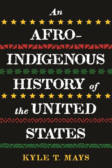 Cover: 9780807011683 | An Afro-Indigenous History of the United States | Kyle T. Mays | Buch