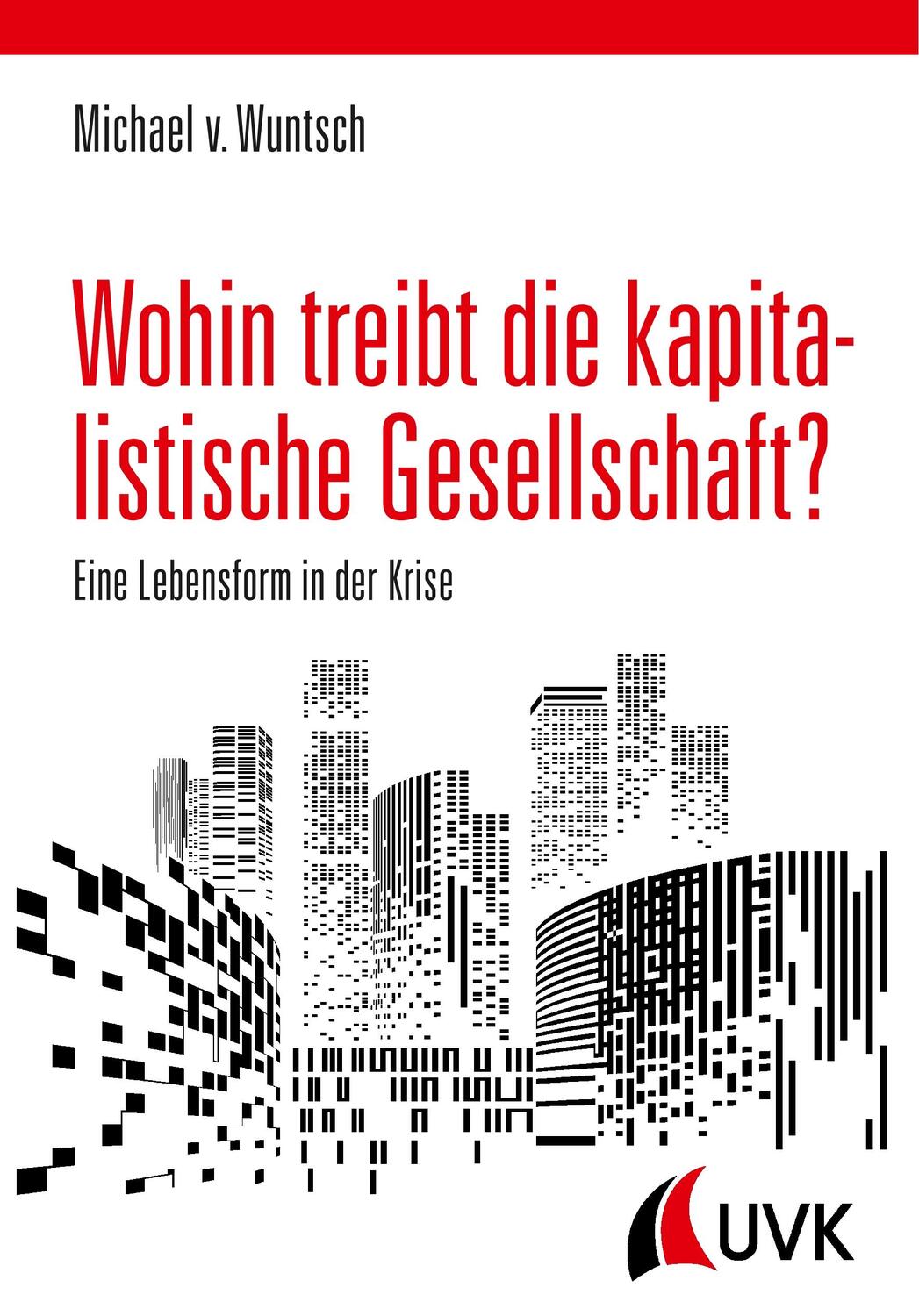 Cover: 9783867648981 | Wohin treibt die kapitalistische Gesellschaft? | Wuntsch (u. a.) | UVK