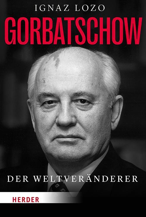 Cover: 9783451034909 | Gorbatschow | Der Weltveränderer | Ignaz Lozo | Taschenbuch | 416 S.