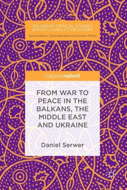 Cover: 9783030021726 | From War to Peace in the Balkans, the Middle East and Ukraine | Serwer