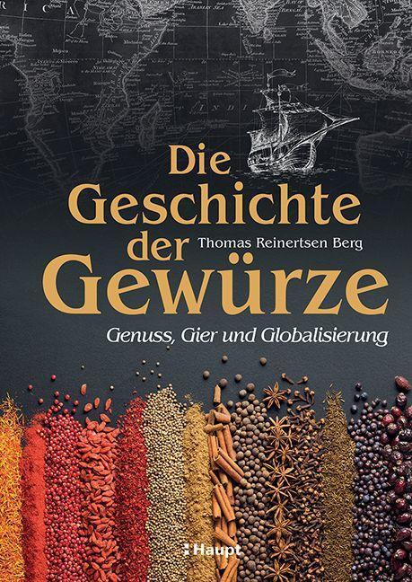 Cover: 9783258083575 | Die Geschichte der Gewürze | Genuss, Gier und Globalisierung | Berg