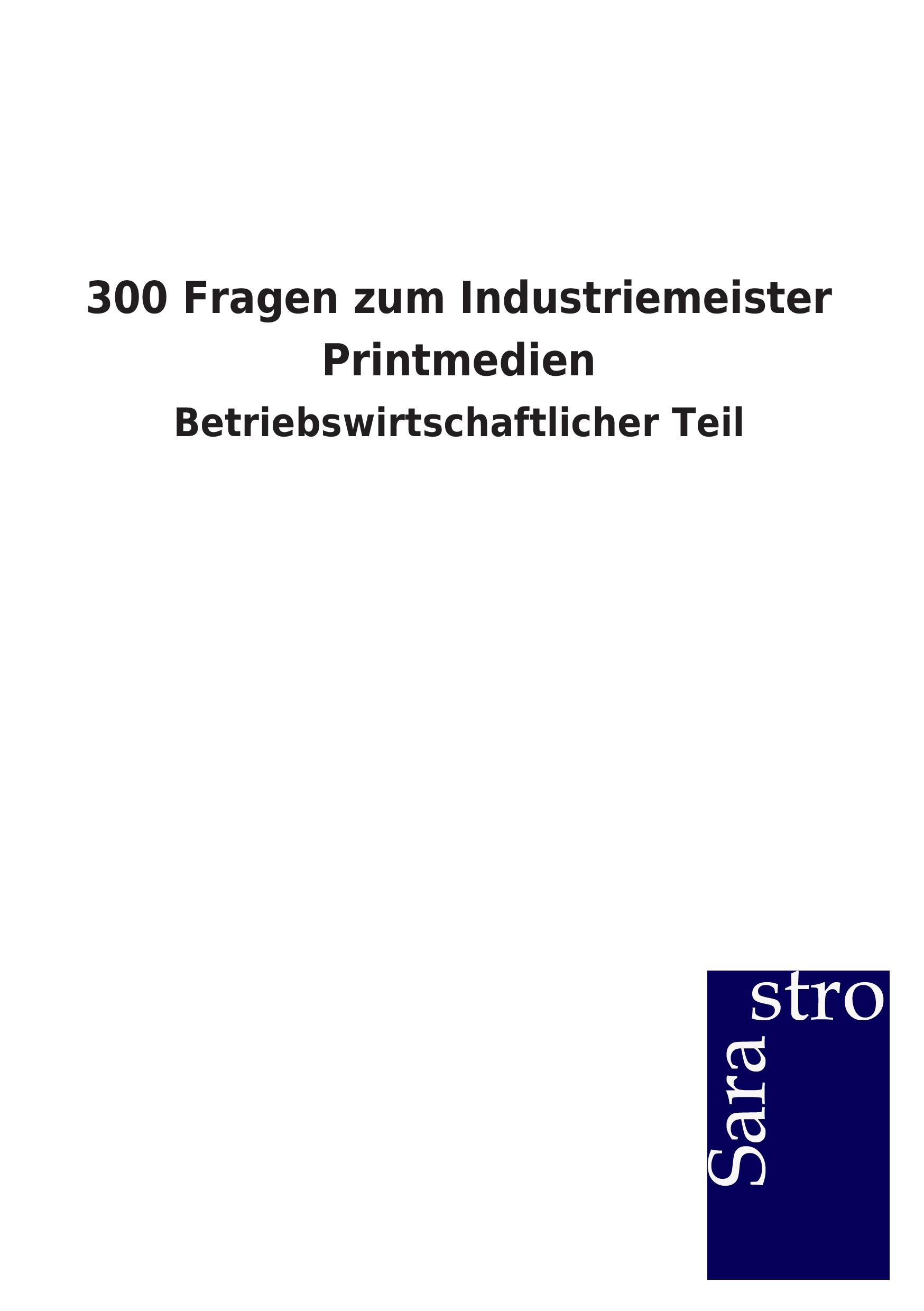 Cover: 9783864716270 | 300 Fragen zum Industriemeister Printmedien | Sarastro Gmbh | Buch