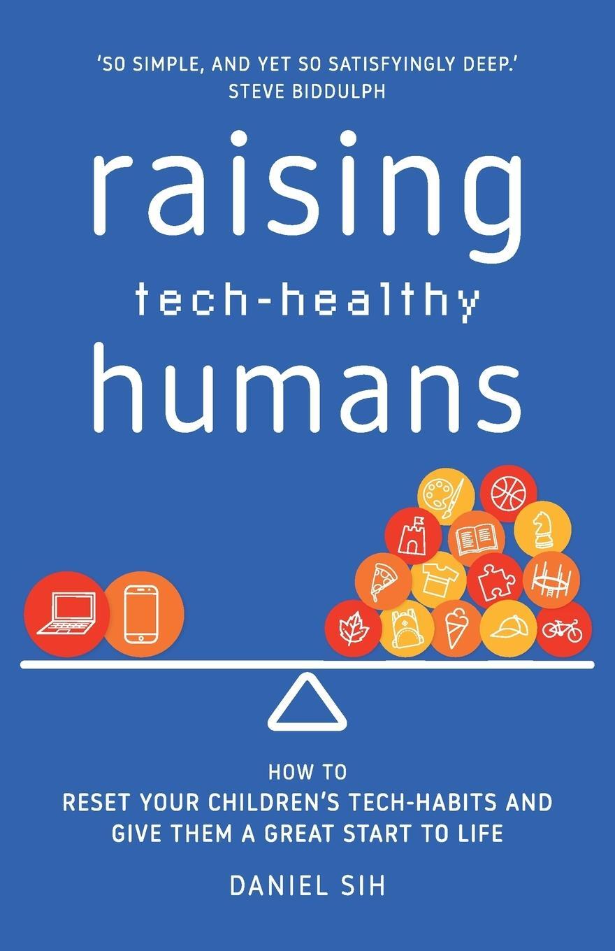 Cover: 9781922764577 | Raising Tech-Healthy Humans | Daniel Sih | Taschenbuch | Paperback