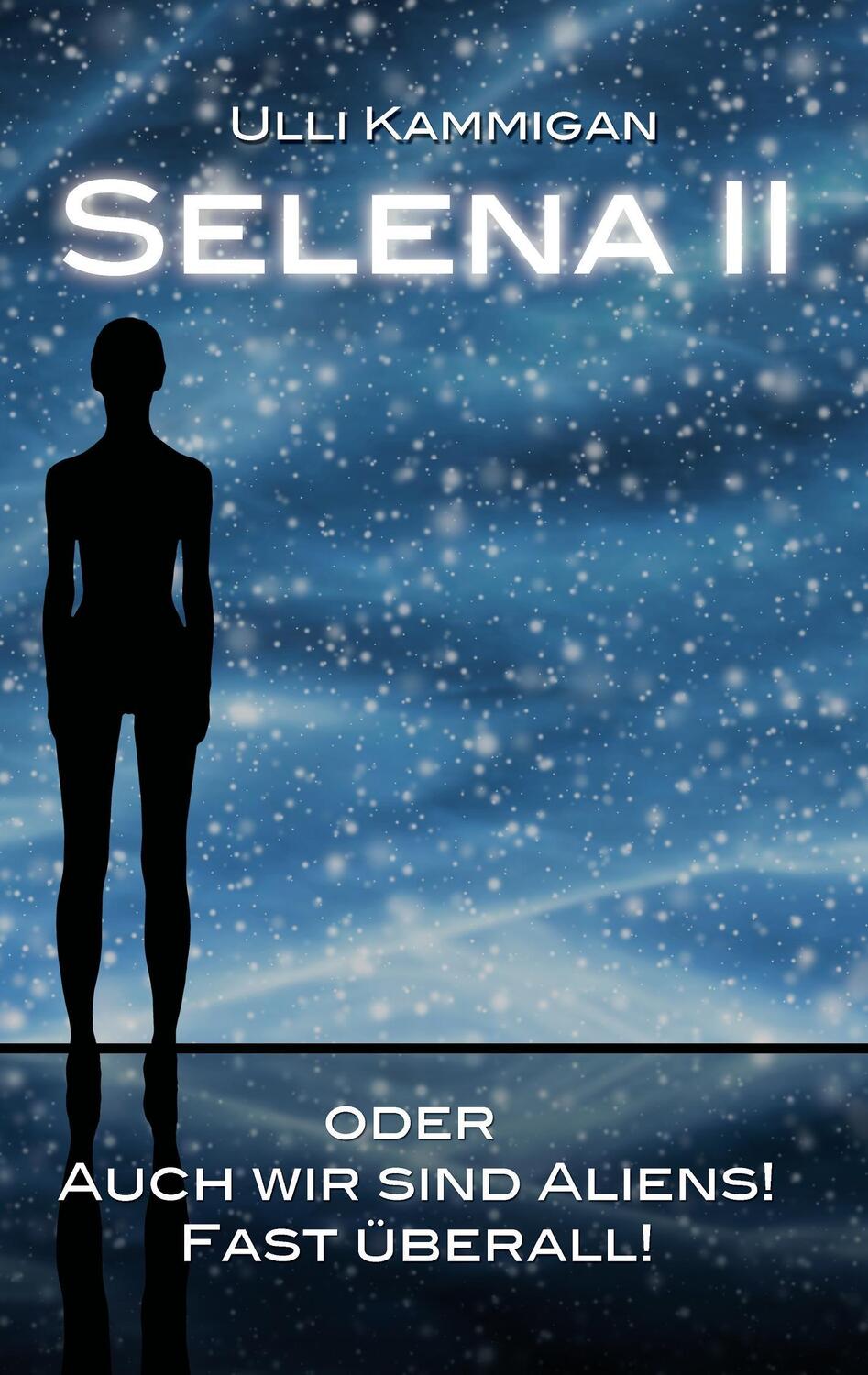 Cover: 9783743118348 | Selena II oder Auch wir sind Aliens! Fast überall! | Ulli Kammigan