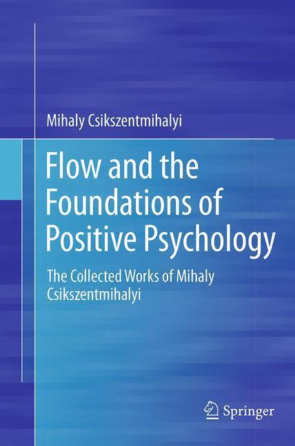 Cover: 9789402405514 | Flow and the Foundations of Positive Psychology | Csikszentmihalyi