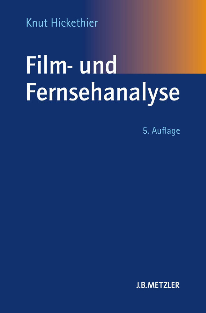 Cover: 9783476024503 | Film- und Fernsehanalyse | Knut Hickethier | Taschenbuch | VIII | 2012