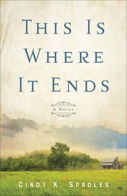 Cover: 9780800740795 | This Is Where It Ends - A Novel | Cindy K. Sproles | Taschenbuch