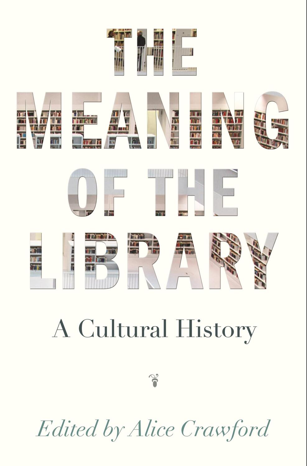 Cover: 9780691175744 | The Meaning of the Library | A Cultural History | Alice Crawford