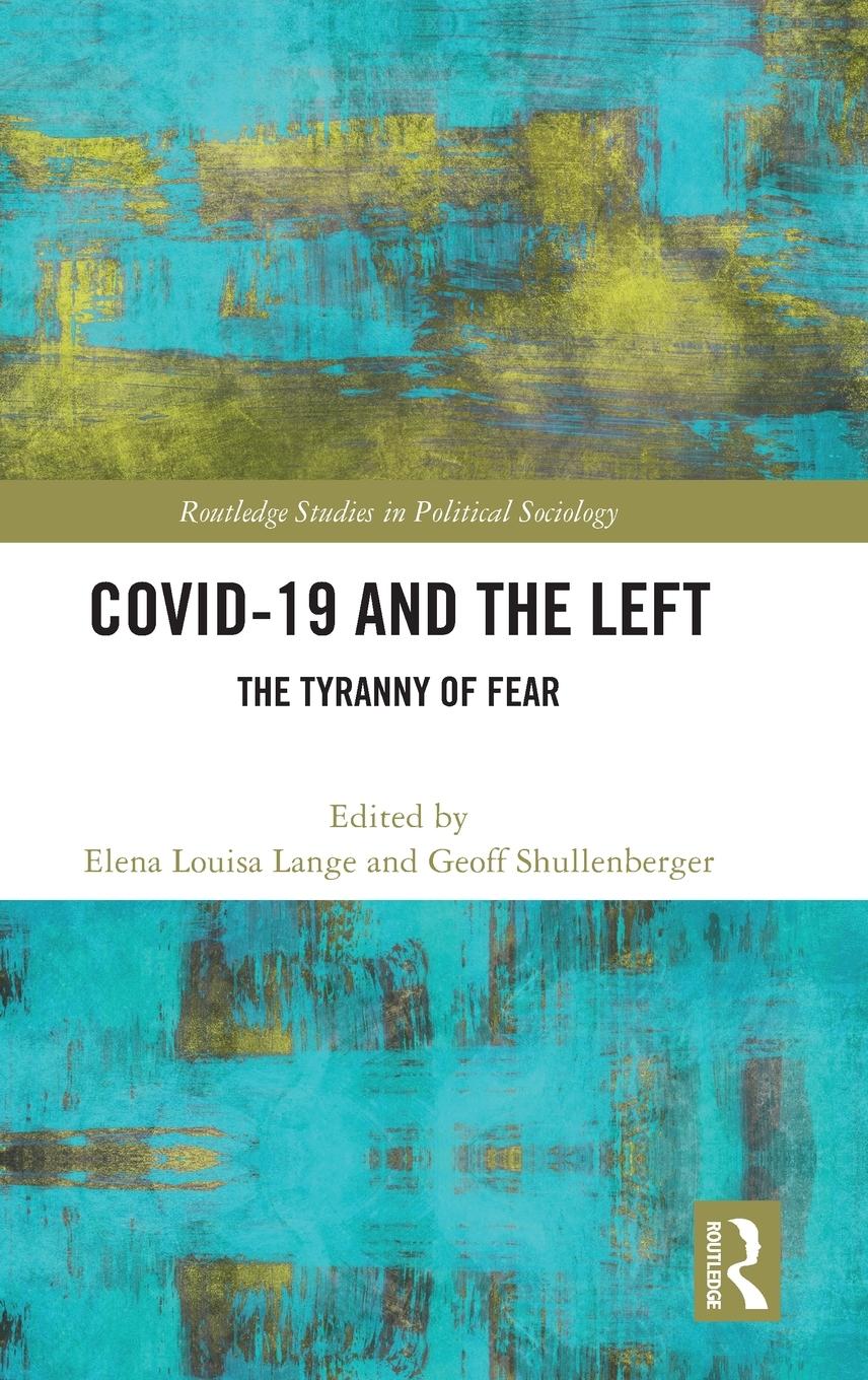 Cover: 9781032486697 | COVID-19 and the Left | The Tyranny of Fear | Geoff Shullenberger