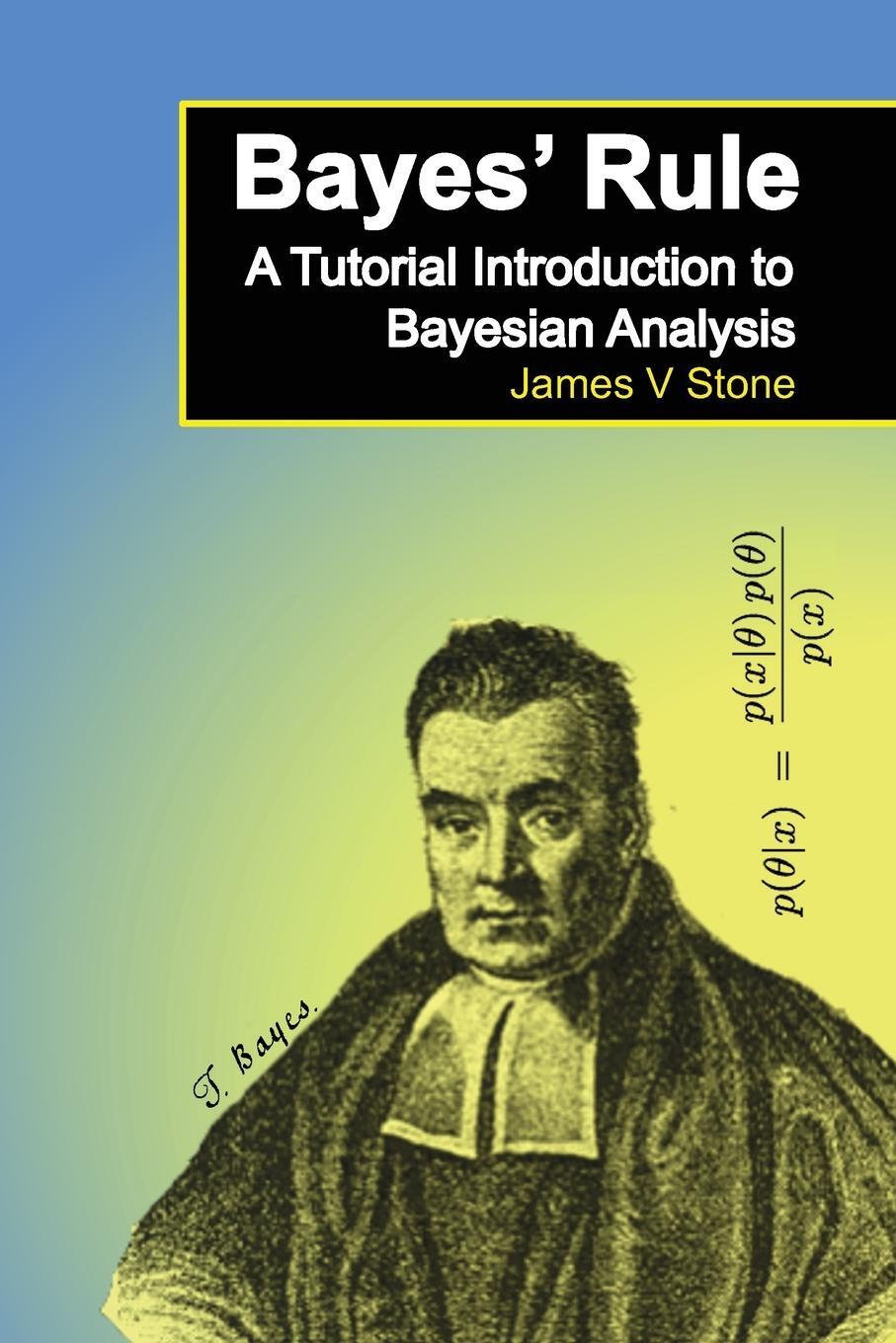 Cover: 9780956372895 | Bayes' Rule | A Tutorial Introduction to Bayesian Analysis | Stone