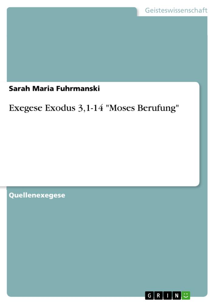 Cover: 9783656189497 | Exegese Exodus 3,1-14 "Moses Berufung" | Sarah Maria Fuhrmanski | Buch