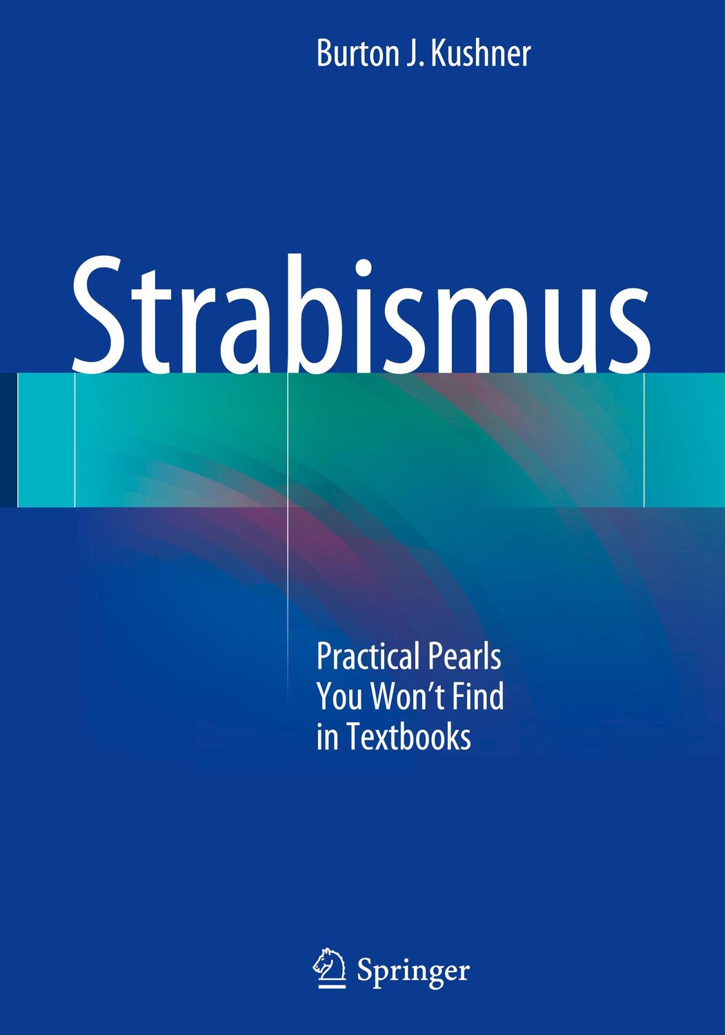 Cover: 9783319630182 | Strabismus | Practical Pearls You Won¿t Find in Textbooks | Kushner