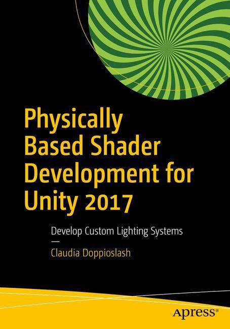 Cover: 9781484233085 | Physically Based Shader Development for Unity 2017 | Doppioslash