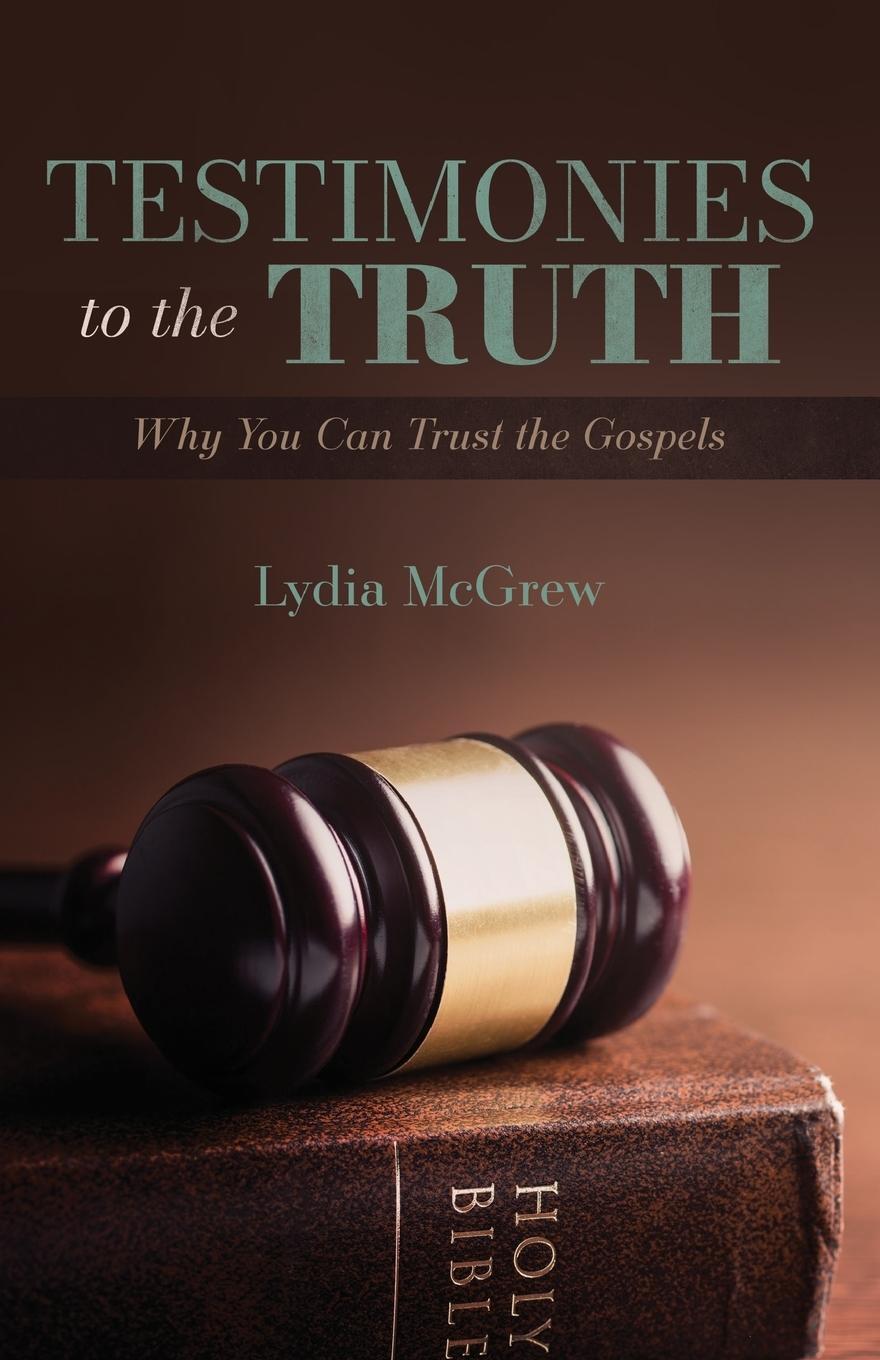 Cover: 9781947929234 | Testimonies to the Truth | Why You Can Trust the Gospels | Mcgrew
