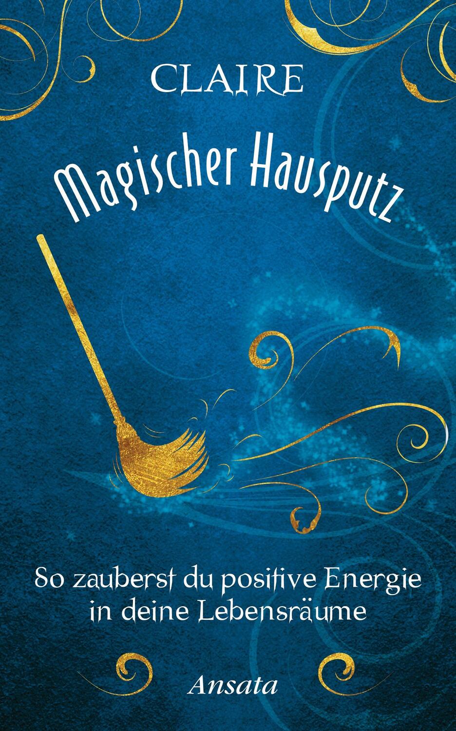 Cover: 9783778774885 | Magischer Hausputz | Claire | Buch | Deutsch | 2014 | Ansata